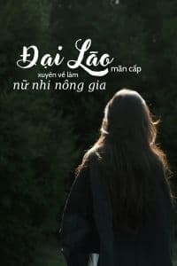 Đại lão mãn cấp xuyên về làm nữ nhi nông gia