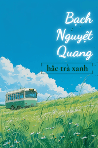🕊️ BẠCH NGUYỆT QUANG HẮC TRÀ XANH