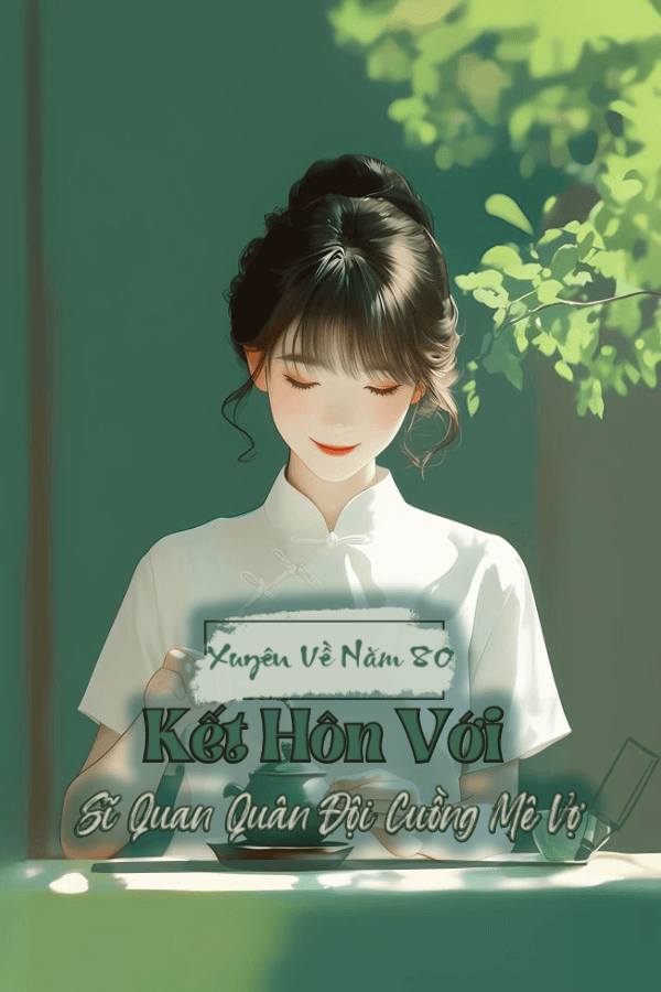 Xuyên Về 80: Kết Hôn Với Sĩ Quan Quân Đội Cuồng Mê Vợ