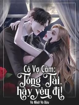 Cô Vợ Câm: Tổng Tài, Hãy Yêu Đi!