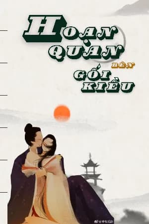 Hoạn Quan Bên Gối Kiều