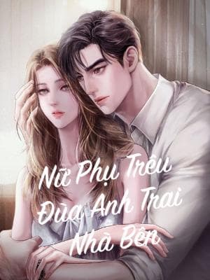 Nữ Phụ Trêu Đùa Anh Trai Nhà Bên
