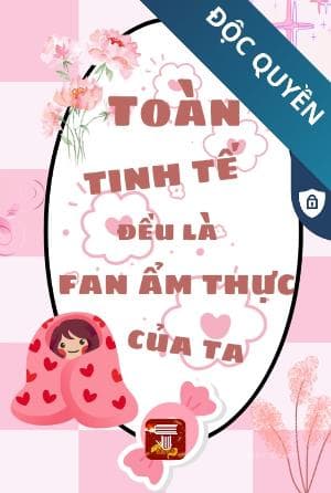 Toàn Tinh Tế Đều Là Fan Ẩm Thực Của Ta