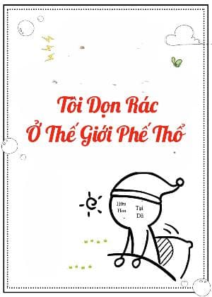 Tôi Dọn Rác Ở Thế Giới Phế Thổ