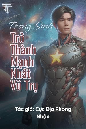 Trọng Sinh Trở Thành Mạnh Nhất Vũ Trụ