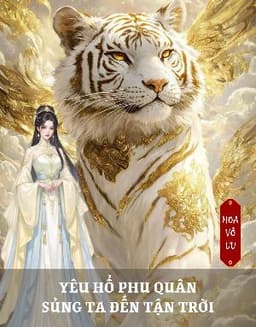 YÊU HỔ PHU QUÂN SỦNG TA ĐẾN TẬN TRỜI
