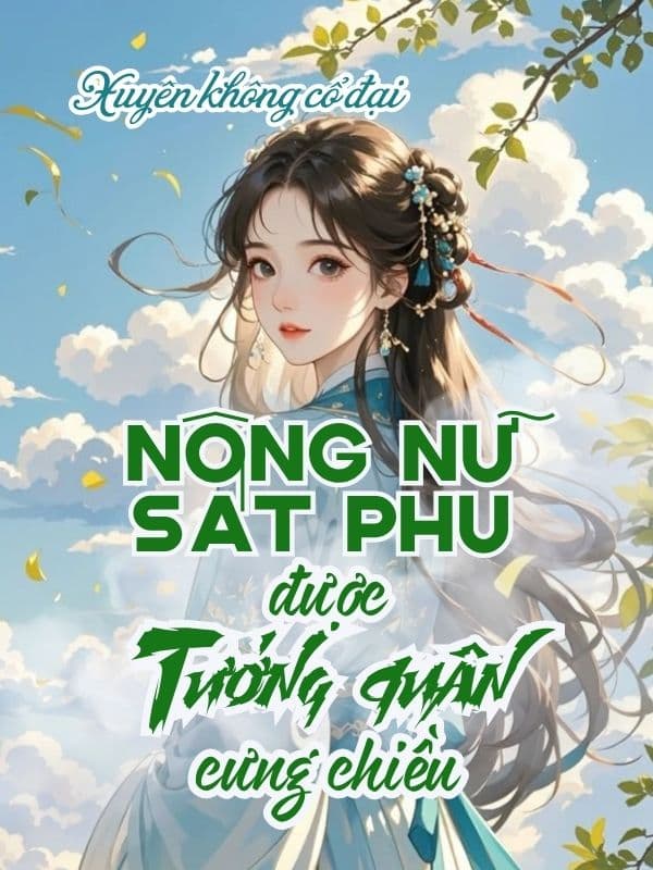 Nữ Quân Y Xuyên Thành Nông Nữ Sát Phu Được Tướng Quân Cưng Chiều