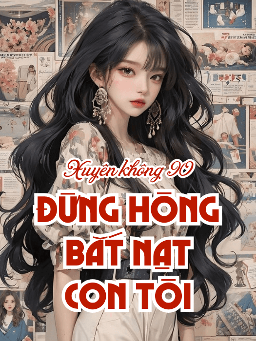 Xuyên Về Thập Niên 90, Đừng Hòng Bắt Nạt Con Tôi!