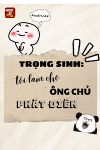 Trọng Sinh Tôi Làm Ông Chủ Phát Điên