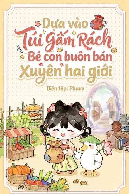 Dựa Vào Túi Gấm Rách Bé Con Buôn Bán Xuyên Hai Giới