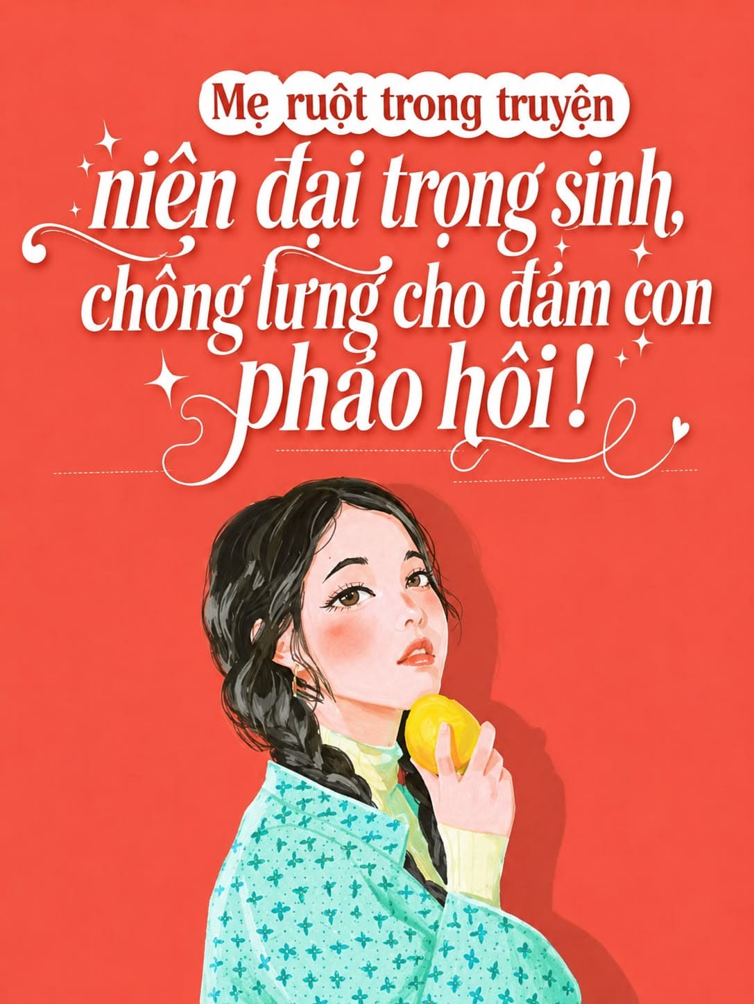 Mẹ ruột trong truyện niên đại trọng sinh, chống lưng cho đám con pháo hôi! 