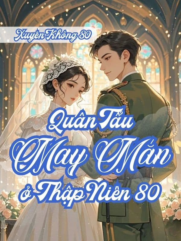 Quân Tẩu May Mắn Ở Thập Niên 80