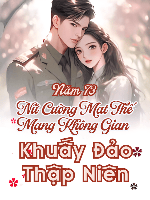 Năm 73, Nữ Cường Mạt Thế Mang Không Gian Khuấy Đảo Thập Niên