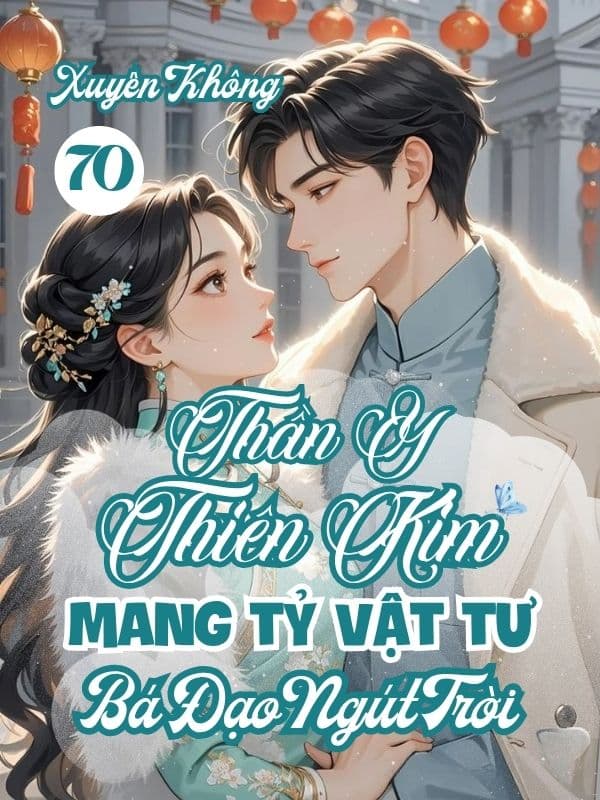 Xuyên Không 70, Thần Y Thiên Kim Mang Tỷ Vật Tư, Bá Đạo Ngút Trời