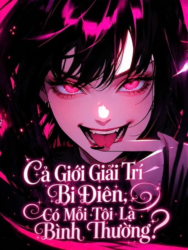 Cả Giới Giải Trí Đều Khùng Điên! Chỉ Có Mỗi Tôi Trông Bình Thường