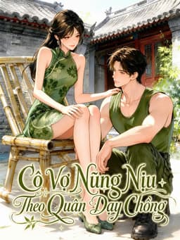 Cô Vợ Nũng Nịu Theo Quân Dạy Chồng, Binh Vương Cấm Dục Dỗ Dành Mỗi Đêm