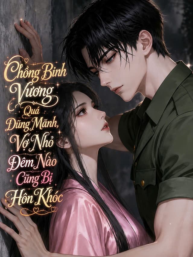 Thập Niên 70: Chồng Binh Vương Quá Dũng Mãnh, Vợ Nhỏ Đêm Nào Cũng Bị Hôn Khóc!