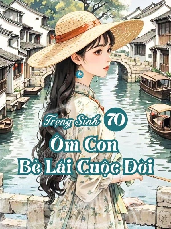 Trọng Sinh Về Thập Niên 70, Ôm Con Bẻ Lái Cuộc Đời