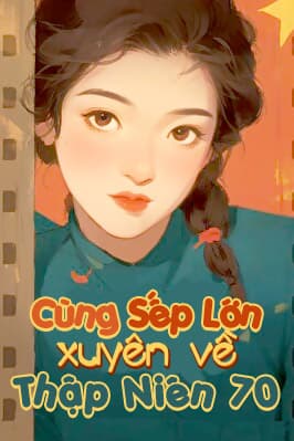 Cùng Sếp Lớn Xuyên Về Thập Niên 70 (Song Xuyên)