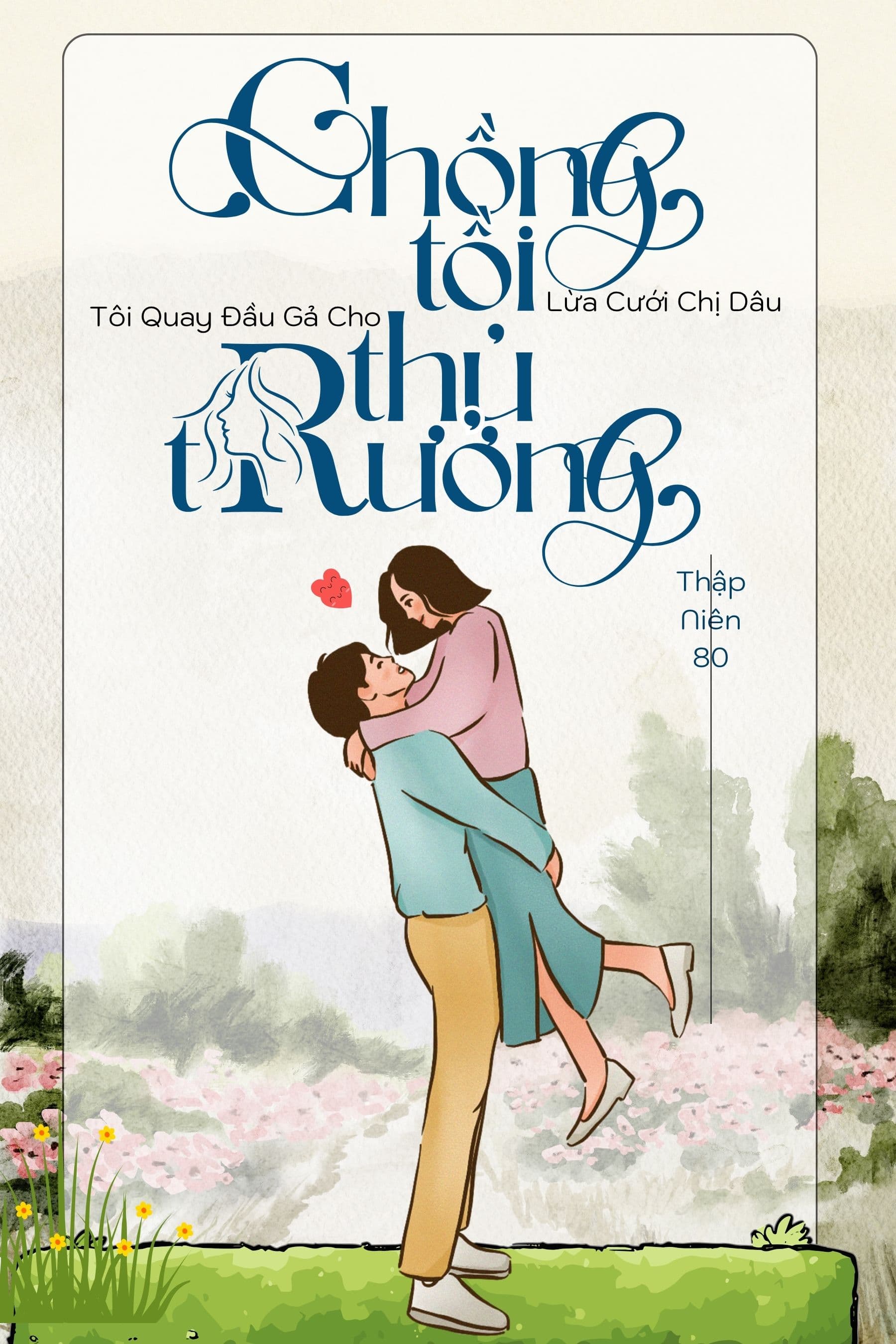 TN80: Chồng Tồi Lừa Cưới Chị Dâu, Tôi Quay Đầu Gả Cho Thủ Trưởng
