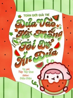 Toàn Giới Giải Trí Dựa Vào Hệ Thống Của Tôi Để Ăn Dưa