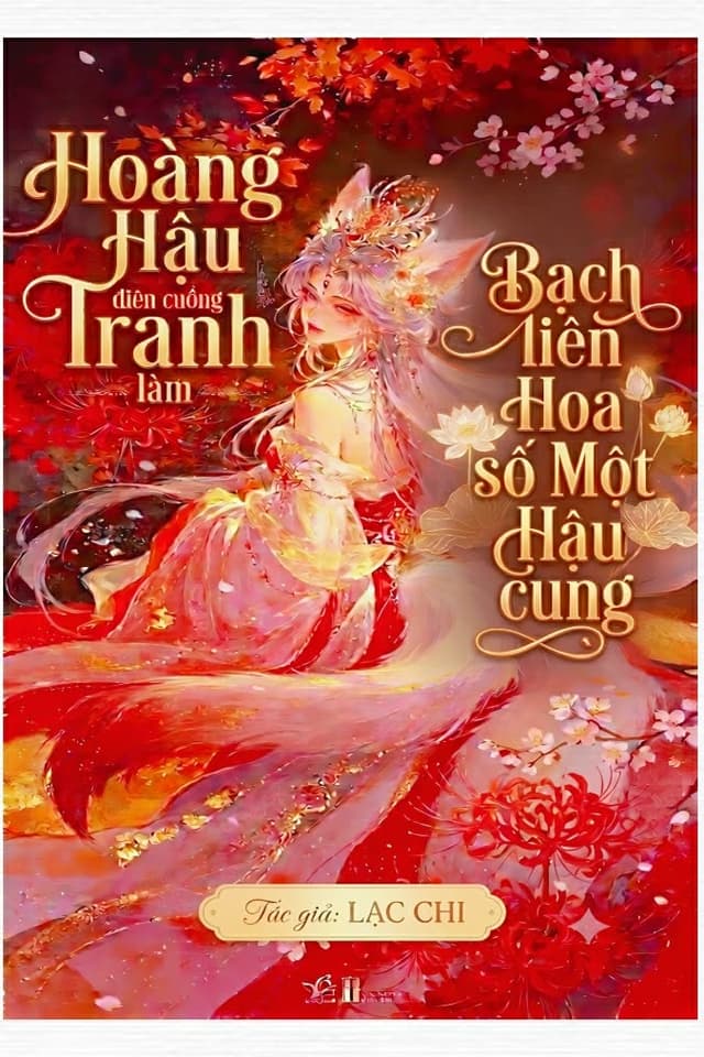 Hoàng Hậu Điên Cuồng Tranh Làm Bạch Liên Hoa Số Một Hậu Cung