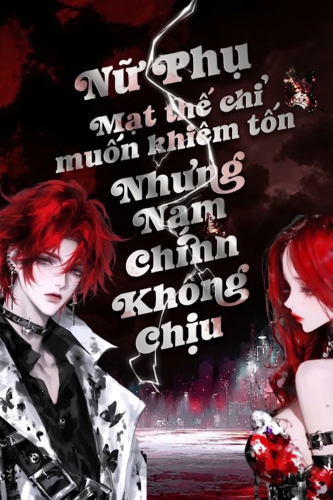 Nữ Phụ Mạt Thế Chỉ Muốn Khiêm Tốn, Nhưng Nam Chính Không Chịu