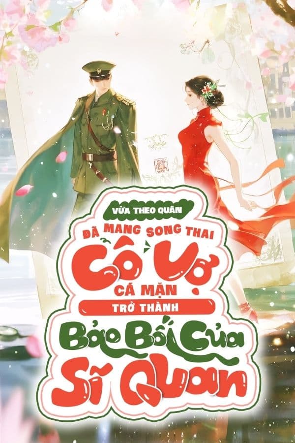 Vừa Theo Quân Đã Mang Song Thai, Cô Vợ Cá Mặn Trở Thành Bảo Bối Của Sĩ Quan