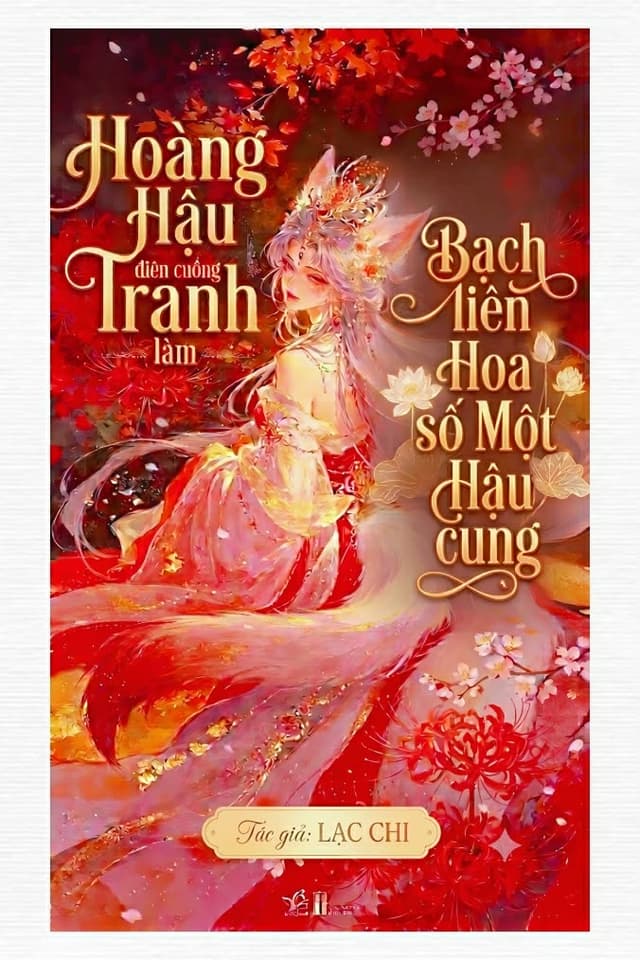 Hoàng Hậu Điên Cuồng Tranh Làm Bạch Liên Hoa Số Một Hậu Cung