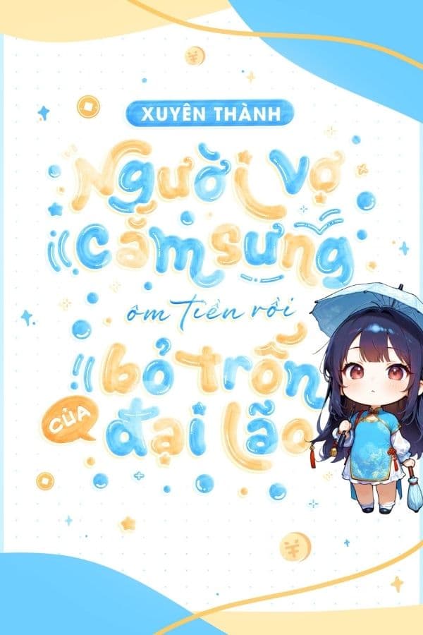 Xuyên Thành Người Vợ Cắm Sừng Ôm Tiền Rồi Bỏ Trốn Của Đại Lão