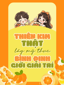 Thiên Kim Thật Lấy Mỹ Thực Bình Định Giới Giải Trí