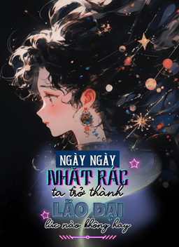 Ngày Ngày Nhặt Rác, Ta Thành Lão Đại Lúc Nào Không Hay