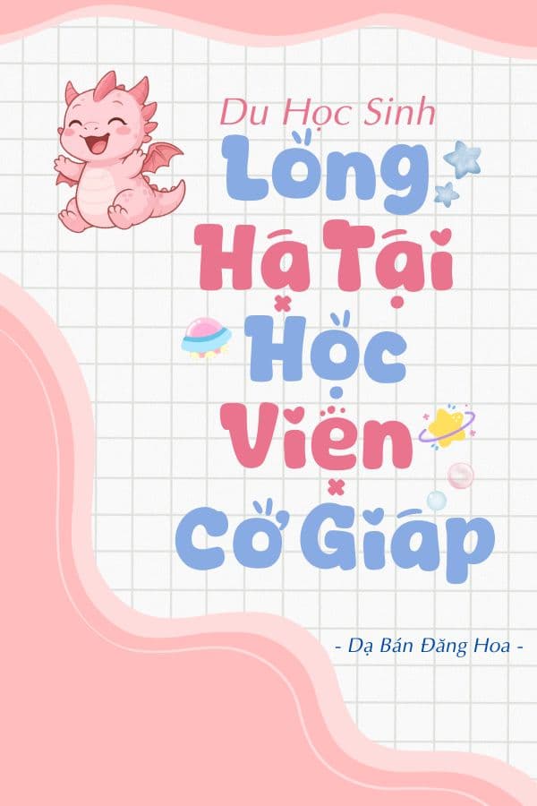 Du Học Sinh Long Hạ Tại Học Viện Cơ Giáp