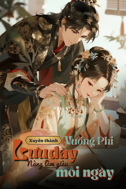 Xuyên Thành Vương Phi Lưu Đày, Nàng Làm Giàu Mỗi Ngày
