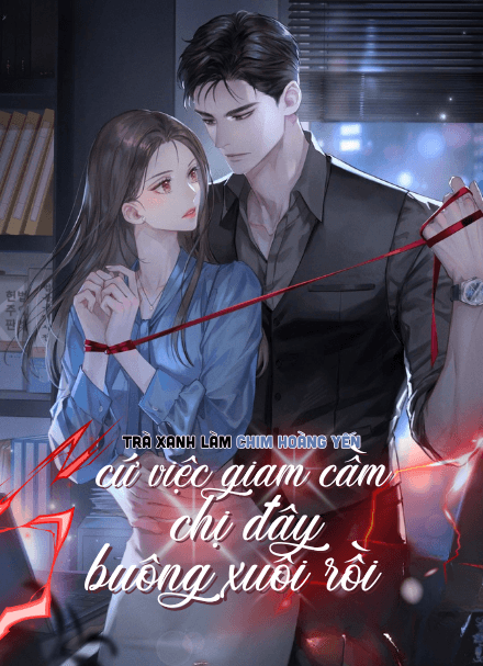 Khi Trà Xanh Làm Chim Hoàng Yến: Cứ Việc Giam Cầm, Chị Đây Buông Xuôi Rồi