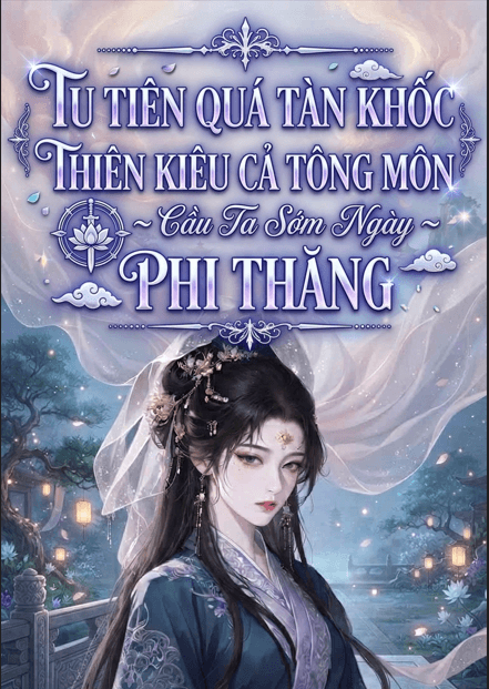 Tu Tiên Quá Tàn Khốc, Thiên Kiêu Cả Tông Môn Cầu Ta Sớm Ngày Phi Thăng