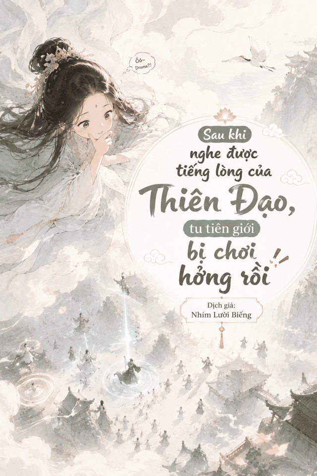 Sau Khi Nghe Được Tiếng Lòng Của Thiên Đạo, Tu Tiên Giới Bị Chơi Hỏng Rồi