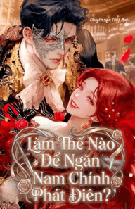 Làm Thế Nào Để Ngăn Nam Chính Phát Điên?