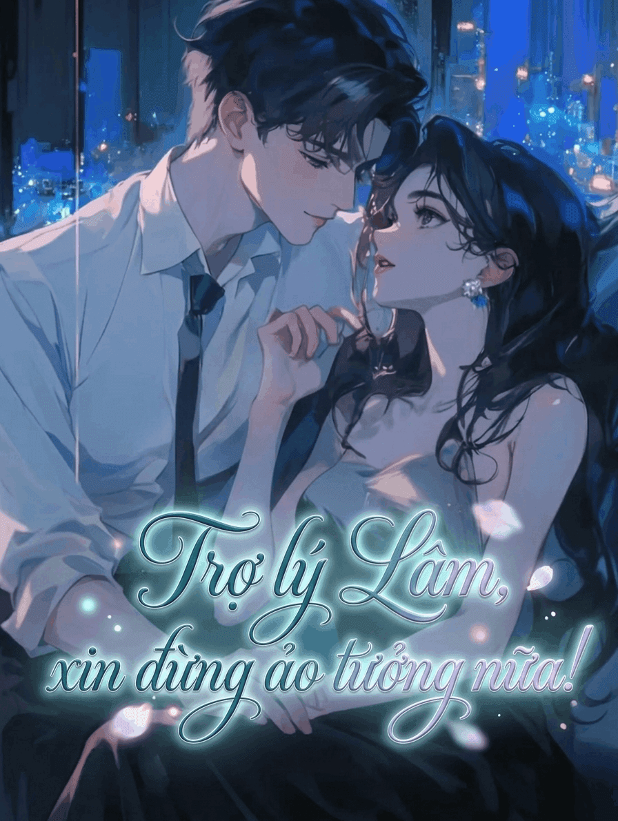 Trợ lý Lâm, xin đừng ảo tưởng nữa!