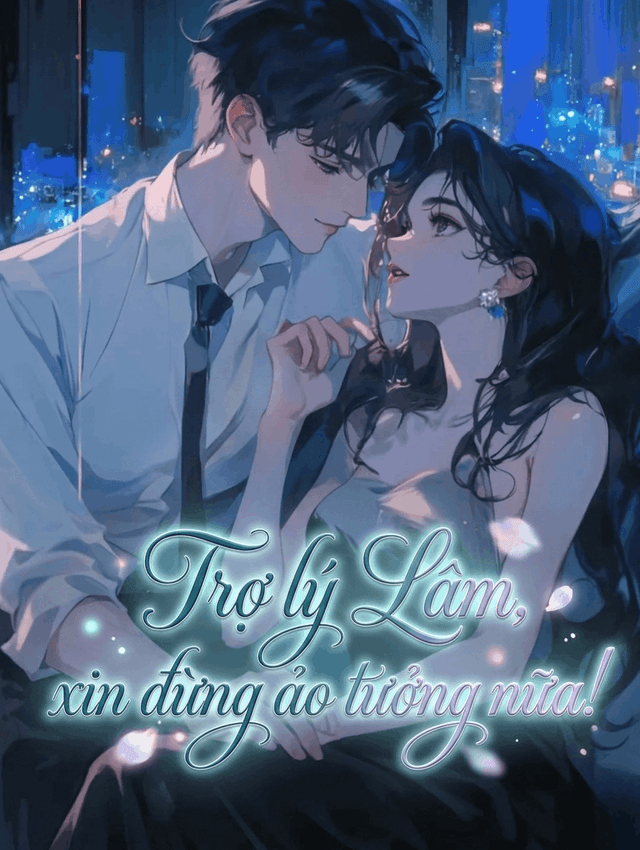 Trợ lý Lâm, xin đừng ảo tưởng nữa!