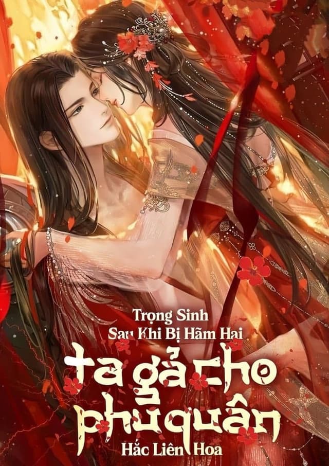 Trọng Sinh Sau Khi Bị Hãm Hại, Ta Gả Cho Phu Quân Hắc Liên Hoa
