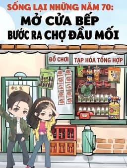 Sống Lại Những Năm 70: Mở Cửa Bếp Bước Ra Chợ Đầu Mối