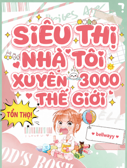 Tổn Thọ! Siêu Thị Nhà Tôi Xuyên 3000 Thế Giới
