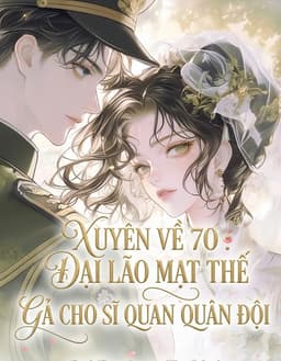 Xuyên Về 70 : Đại Lão Mạt Thế Gả Cho Sĩ Quan Quân Đội