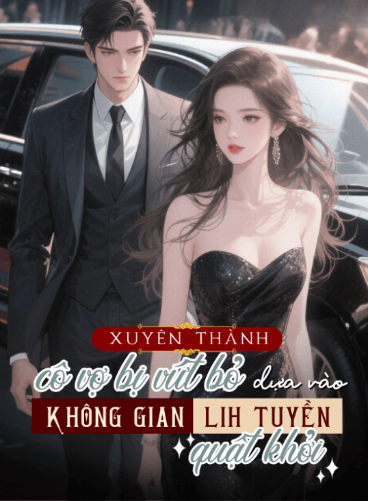 Xuyên Thành Cô Vợ Bị Vứt Bỏ, Dựa Vào Không Gian Linh Tuyền Quật Khởi