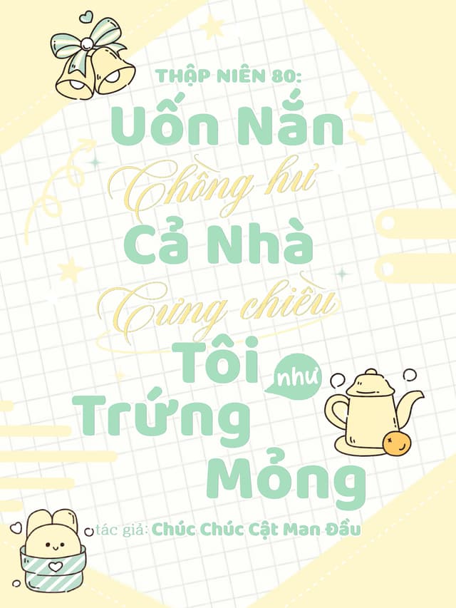 Thập Niên 80: Uốn Nắn Chồng Hư, Cả Nhà Cưng Chiều Tôi Như Trứng Mỏng