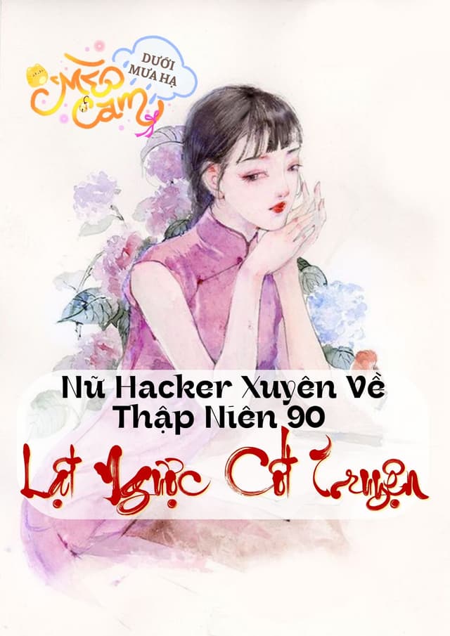 Nữ Hacker Xuyên Về Thập Niên 90 Lật Ngược Cốt Truyện 