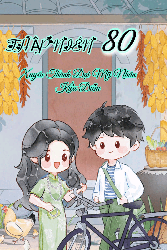 Thập Niên 80 : Xuyên Thành Đại Mỹ Nhân Kiều Diễm