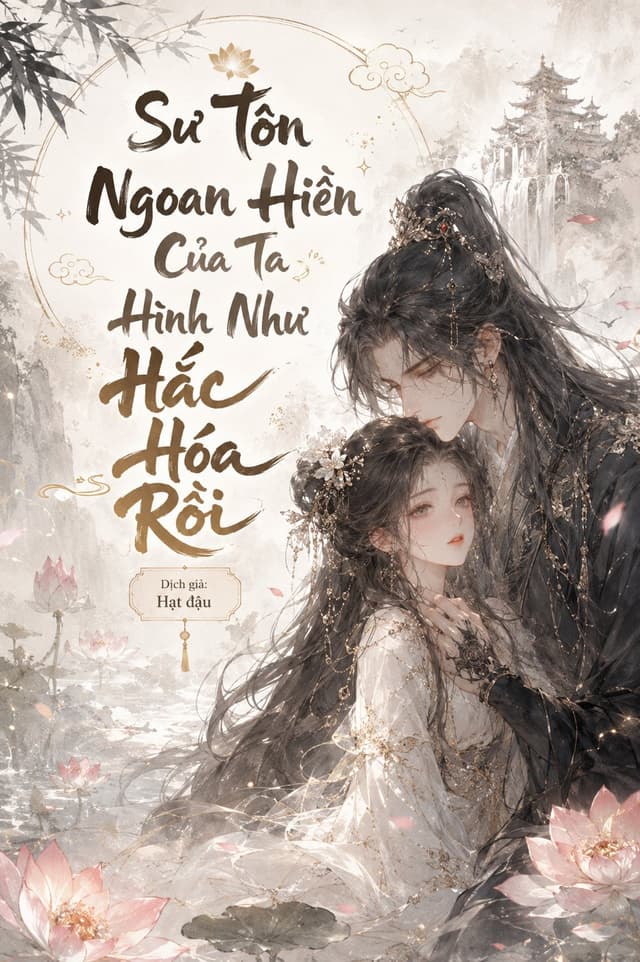 Sư Tôn Ngoan Hiền Của Ta Hình Như Hắc Hóa Rồi