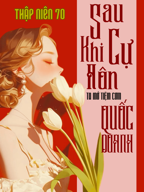 [Thập Niên 80] Sau Khi Cự Hôn, Tôi Mở Tiệm Cơm Quốc Doanh